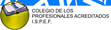 COLEGIO DE LOS PROFESIONALES ACREDITADOS I.S.P.E.F.
